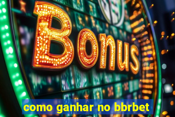 como ganhar no bbrbet